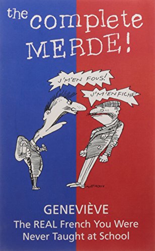 The Complete Merde: The Real French You Were Never Taught at School